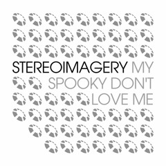 Stereoimagery - My Spooky Don't Love Me