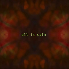 all is calm