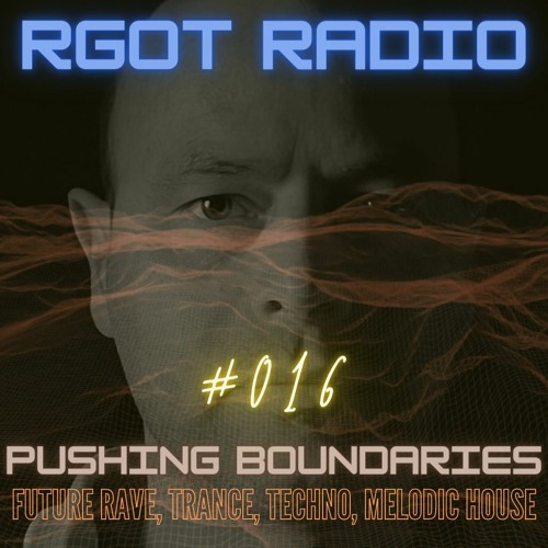 RGOT Radio: Pushing boundaries (Future Rave, show 16)