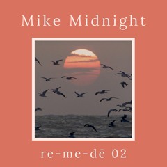 re-me-dē Session 02 - Mike Midnight