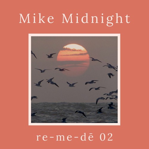 re-me-dē Session 02 - Mike Midnight