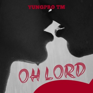 Oh Lord (Prod. By Yungprobeatz)