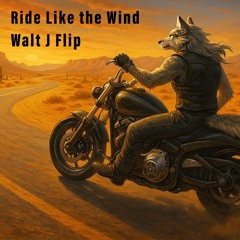 RIDE LIKE THE WIND WALT J FLIP