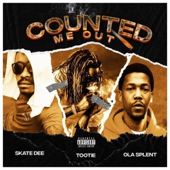 Skate Dee x Tootie x Ola Splent- Counted Me Out.mp3