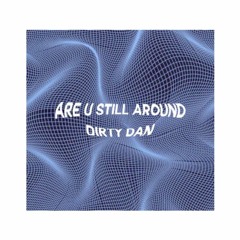 are u still around? (throwaway)