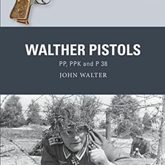 [Get] EBOOK 📂 Walther Pistols: PP, PPK and P 38 (Weapon) by  John Walter,Adam Hook,A