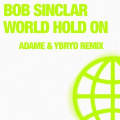 Bob Sinclar - World Hold On (Adame, YBRYD - Remix)