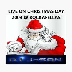 DJ J SAN LIVE ON CHRISTMAS DAY 2004 AT ROCKAFELLAS