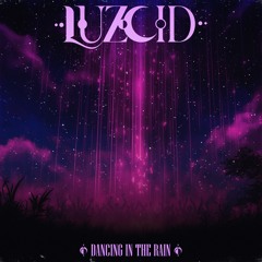 LUZCID - Dancing In The Rain