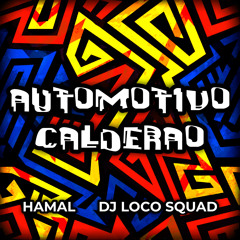 HAMAL & DJ Loco Squad - AUTOMOTIVO CALDERAO