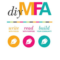 FREE PDF 🗸 DIY MFA: Write with Focus, Read with Purpose, Build Your Community by  Ga