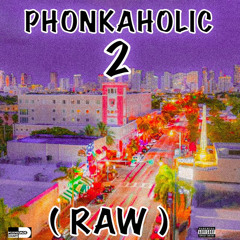 PHONKAHOLIC 2 (RAW)