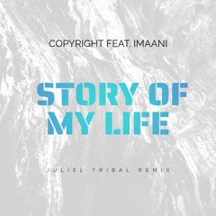 Copyright feat. Imaani -  Story Of My Life(Juliel Tribal Remix) FREE DOWNLOAD