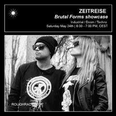 Brutal Forms w⧸ ZEITREISE ｜ ROUGH RADIO
