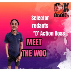 MEET THE WOO By SEL. REDANTS ('D' Action Boss)