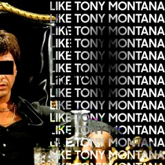 LIKE TONY MONTANA