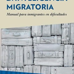 free read✔ La inteligencia migratoria: Manual para inmigrantes en dificultades (Spanish