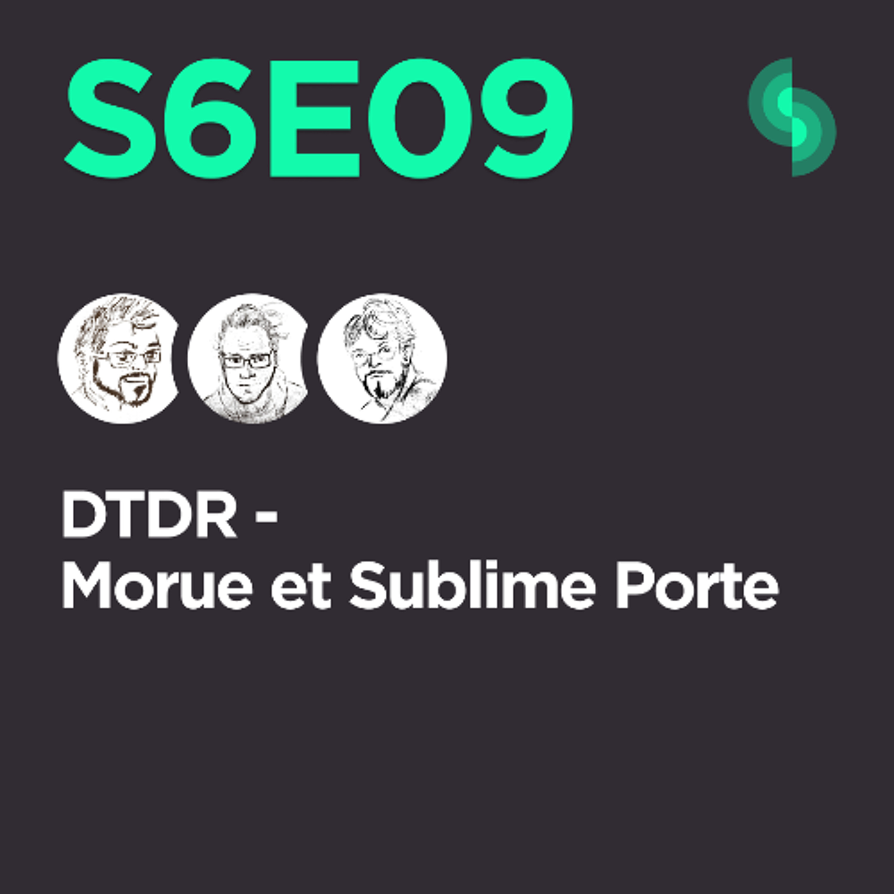 DTDR S6E09 (Morue et Sublime Porte)