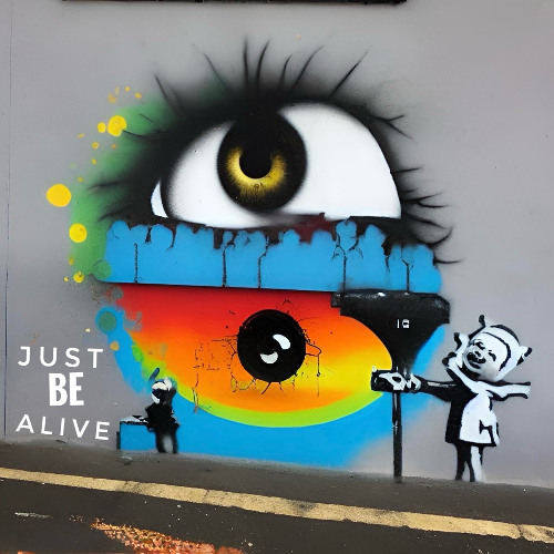 just be alive
