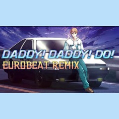 Daddy! Daddy! Do! / Eurobeat Remix