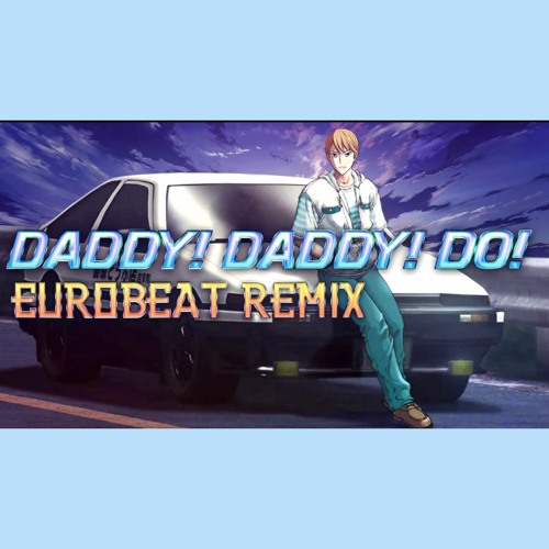 Daddy! Daddy! Do! / Eurobeat Remix