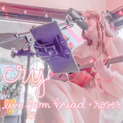 "cry" live from bread + roses
