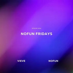 No Fun Friday Episode 0004 (Featuring Vieve & NoFun)