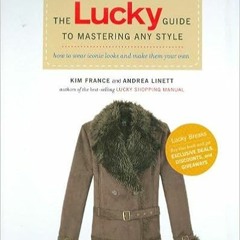 Download❤️eBook✔ The Lucky Guide to Mastering Any Style: How to Wear Iconic Looks and Make Them Your