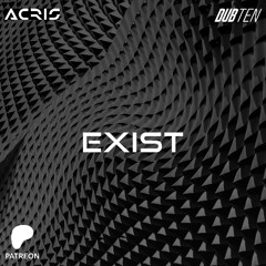 Acris & Dub Ten - Exist (Patreon Exclusive)