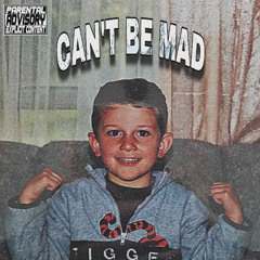 Can't Be Mad