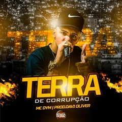 MC DYM - TERRA DE CORRUPCAO ( PROD DAVI OLIVER )