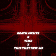 DEATH AWAITS X TIME VIP X THAT NEW MF