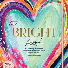 GET PDF EBOOK EPUB KINDLE The Bright Book: A Creativity Workbook Designed to Help You Shine by  Jess