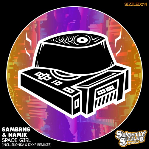 SamBRNS - Space Girl (Skonka Remix) [Slightly Sizzled Records]
