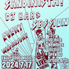 SANDINISTA!DJ BAR & SESSION 2024.7.17【GENBA SET #4】