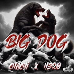Chachi x Cortez Hero - BIG DOG (feat. JED)