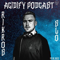 Acidify Podcast #36 - Rikros (SLO)