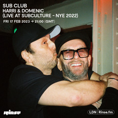 Sub Club with Harri & Domenic [Live at Subculture ~ NYE 2022] - 17 February 2023