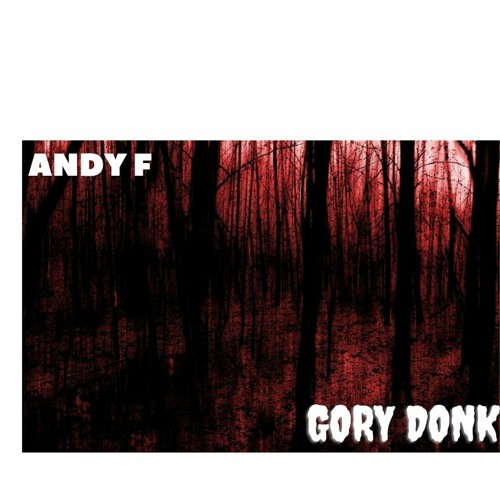 Andy F - Gory Donk
