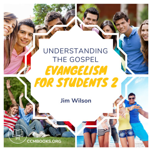 Evangelism for Students 2: Understanding the Gospel (Jim Wilson)