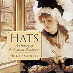 [Read] EPUB 📩 Hats: A History of Fashion in Headwear (Dover Fashion and Costumes) by