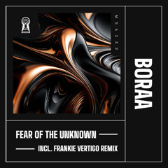 Boraa - Fear of the Unknown (Frankie Vertigo Extended Remix)