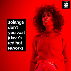 Solange "Don't You Wait" (Dave's Red Hot ReWork)
