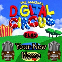 Your New Home (The Amazing Digital Circus) Organ Cover