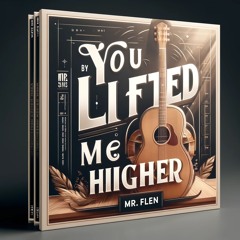 You Lifted Me Higher
