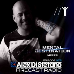 Mental Destination meets FireCast Radio Episode 075 by Alex Di Stefano
