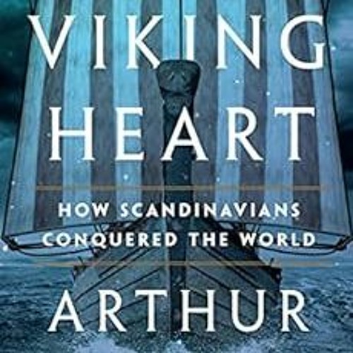DOWNLOAD PDF 📖 The Viking Heart: How Scandinavians Conquered the World by Arthur Her