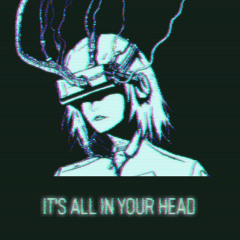 it’s all in your head