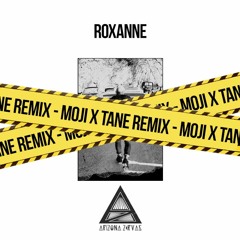 Roxanne (MOJI & T A N E Remix)- FREE DL
