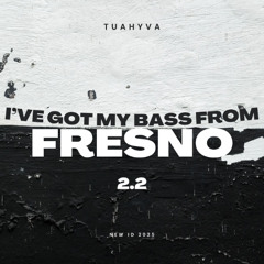 I've Got My Techno Bass From Fresno 2nd version [ TUAHYVA ]